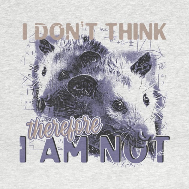 I Don't Think Therefore I am Not, Funny Possum Meme by Thread Magic Studio